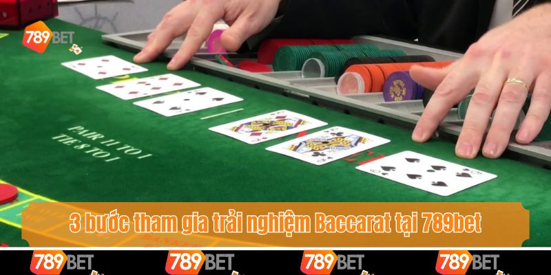 Chơi Baccarat Ở Đâu Uy Tín? Khám Phá Cổng Game Lý Tưởng 2025 4 3 bước tham gia trải nghiệm Baccarat tại 789bet
