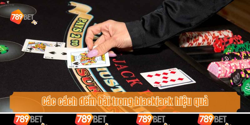 Cách Đếm Bài Trong Blackjack - Hướng Dẫn Tân Thủ Thao Tác 3 Các cách đếm bài trong blackjack hiệu quả