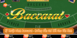 Kỹ Thuật Đánh Baccarat - Hướng Dẫn Chi Tiết Cho Tân Binh
