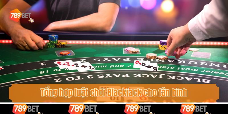 Luật Chơi Blackjack - Hướng Dẫn Từ A Đến Z Cho Người Mới 3 Tổng hợp luật chơi Blackjack cho tân binh