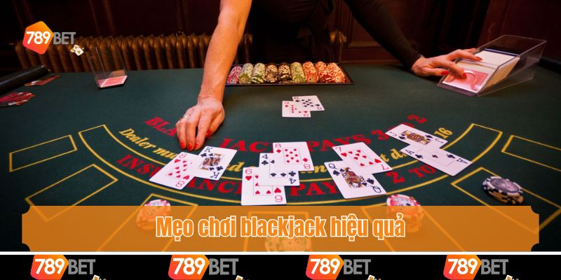 Mẹo Chơi Blackjack - Bật Mí Bí Quyết Từ Chuyên Gia 789bet 3 Mẹo chơi blackjack hiệu quả