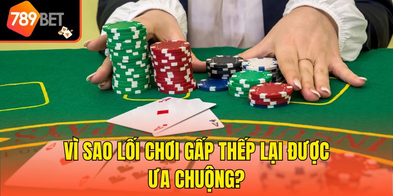 Cách Đánh Gấp Thếp Baccarat Tại 789bet Chắc Chắn Thắng 4 Vì sao lối chơi gấp thếp lại được ưa chuộng?