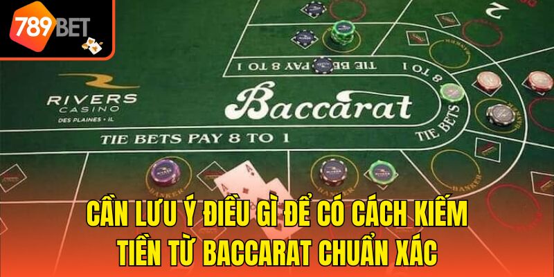 Cách Kiếm Tiền Từ Baccarat - Bật Mí Bí Kíp Từ Cao Thủ 789bet 4 Cần lưu ý điều gì để có cách kiếm tiền từ Baccarat chuẩn xác