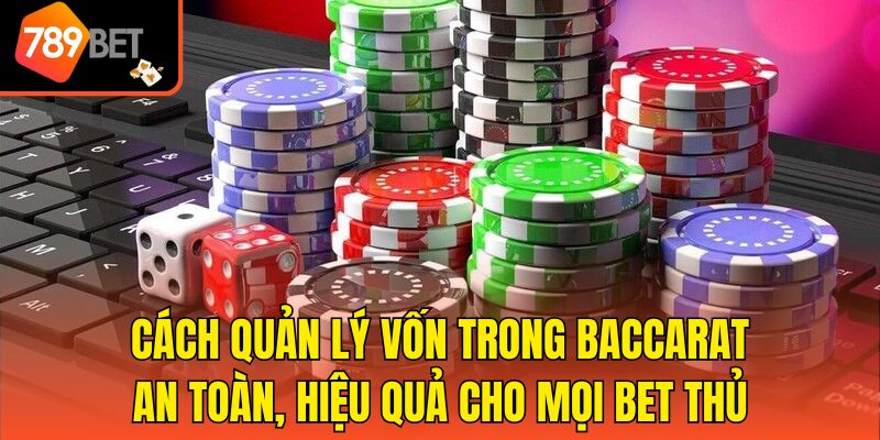 Cách Quản Lý Vốn Trong Baccarat Hiệu Quả Bet Thủ Cần Biết 3 Cách quản lý vốn trong Baccarat an toàn, hiệu quả cho mọi bet thủ
