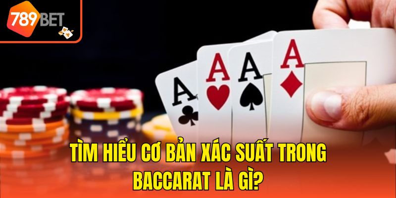 Tìm Hiểu Công Thức Tính Xác Suất Baccarat Cùng 789bet 2 Tìm hiểu cơ bản xác suất trong Baccarat là gì?