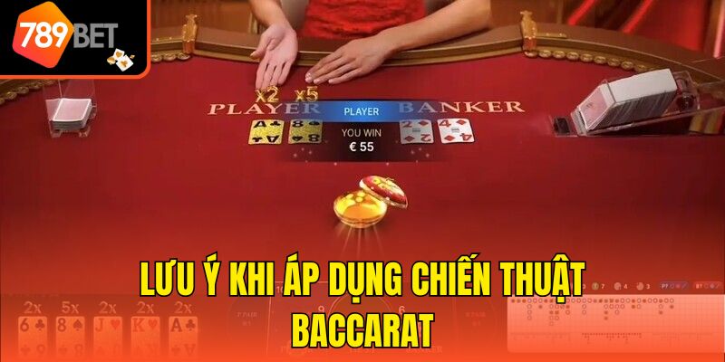 Chiến Thuật Baccarat Thắng Lớn - Gợi Ý 5 Mẹo Từ Cao Thủ 4 Lưu ý khi áp dụng chiến thuật Baccarat