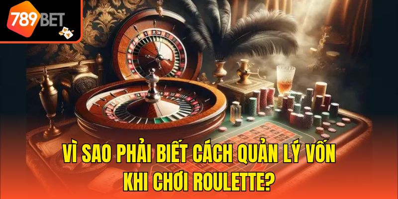 Cách Quản Lý Vốn Khi Chơi Roulette Hạn Chế Rủi Ro 2 Vì sao phải biết cách quản lý vốn khi chơi roulette?