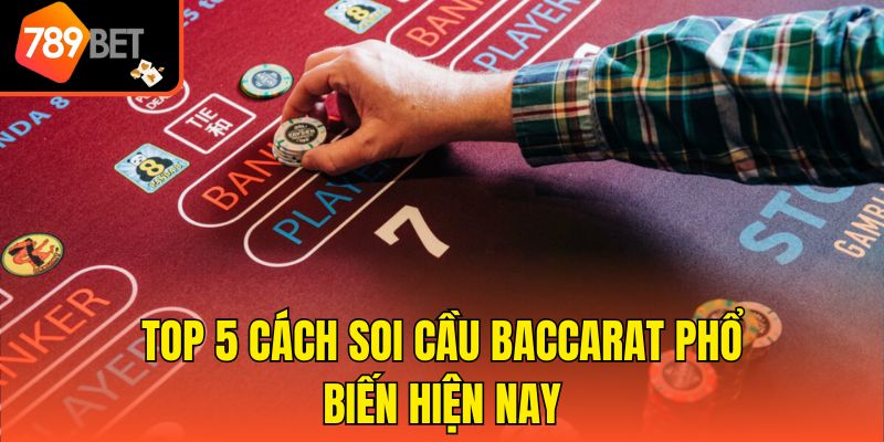 Cách Soi Cầu Baccarat Cập Nhật Chuẩn Nhất Từ Chuyên Gia 3 Top 5 cách soi cầu Baccarat phổ biến hiện nay