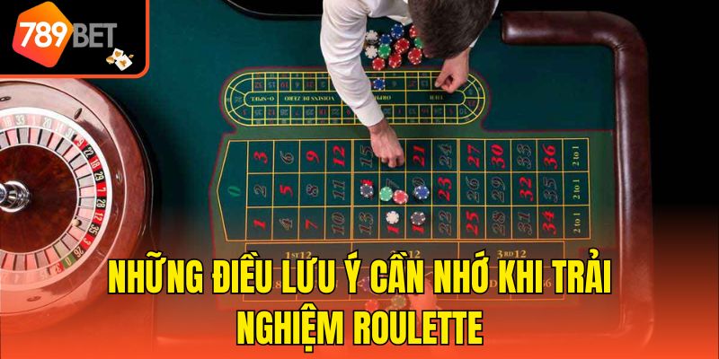 Kinh Nghiệm Chơi Roulette - Học Hỏi 5 Mẹo Hay Từ Cao Thủ 4 Những điều lưu ý cần nhớ khi trải nghiệm Roulette
