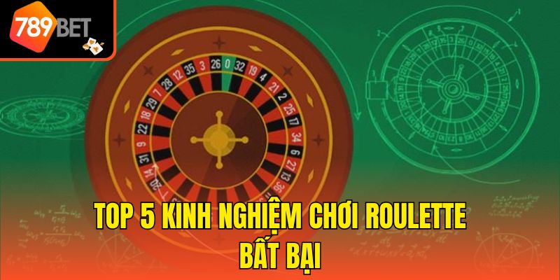 Kinh Nghiệm Chơi Roulette - Học Hỏi 5 Mẹo Hay Từ Cao Thủ 3 Top 5 kinh nghiệm chơi Roulette bất bại