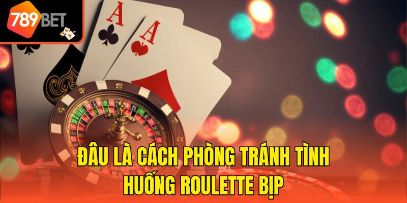 Roulette Có Bịp Không? Dấu Hiệu Nhận Biết Cùng 789bet 4 Đâu là cách phòng tránh tình huống Roulette bịp
