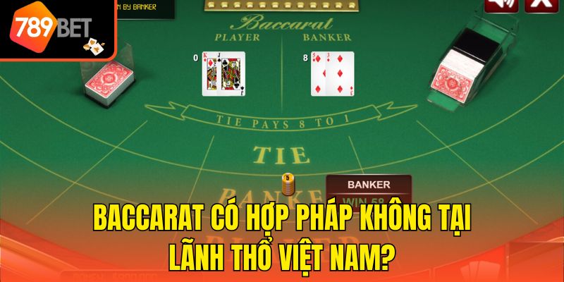 Baccarat Có Hợp Pháp Không Và Những Thông Tin Cần Biết 2 Baccarat có hợp pháp không tại lãnh thổ Việt Nam?