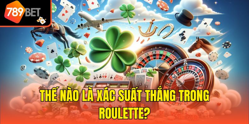 Xác Suất Thắng Trong Roulette - Hướng Dẫn Chi Tiết Cách Tính 2 Thế nào là xác suất thắng trong Roulette?